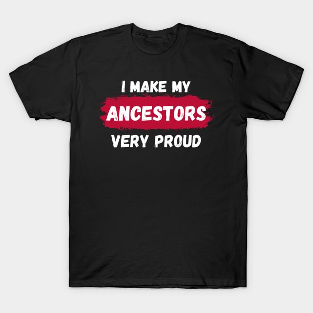 Proud Ancestors T-Shirt by BlackXcllence